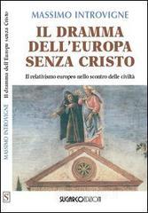 Il dramma dell'Europa senza Cristo. Il relativismo europeo nello scontro delle civilt�
