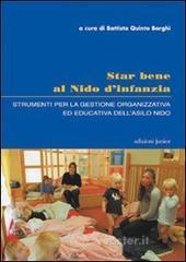 Star bene al nido d'infanzia. Strumenti per la gestione organizzativa ed educativa dell'asilo nido