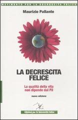 La decrescita felice. La qualità della vita non dipende dal PIL La decrescita felice. La qualità della vita non dipende dal PIL