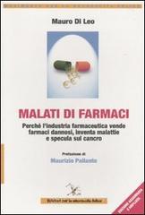 Malati di farmaci. Perch� l'industria farmaceutica vende farmaci, inventa malattie e specula sul cancro