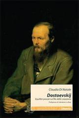 Dostoevskij. Equilibri precari sul filo della creazione Dostoevskij. Equilibri precari sul filo della creazione