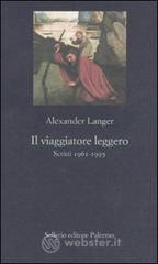 Il viaggiatore leggero. Scritti (1961-1995)