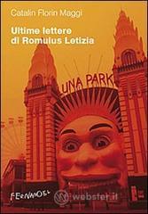 Ultime lettere di Romulus Letizia. La vita quotidiana al tempo di Silviu Berlusconescu Ultime lettere di Romulus Letizia. La vita quotidiana al tempo di Silviu Berlusconescu