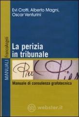 La perizia in tribunale. Manuale di consulenza grafotecnica