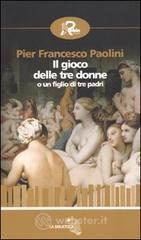 Il gioco delle tre donne o un figlio di tre padri Il gioco delle tre donne o un figlio di tre padri