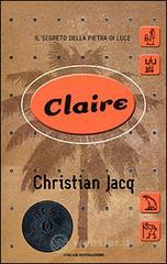 Claire. Il segreto della pietra di luce Claire. Il segreto della pietra di luce