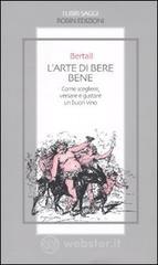 L' arte di bere bene. Come scegliere, versare e gustare un buon vino