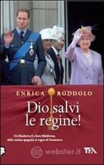 Dio salvi le regine! Le monarchie dell'Europa contemporanea e i loro protagonisti Dio salvi le regine! Le monarchie dell'Europa contemporanea e i loro protagonisti