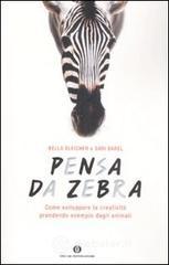 Pensa da zebra. Come sviluppare la creatività prendendo esempio dagli animali Pensa da zebra. Come sviluppare la creatività prendendo esempio dagli animali