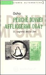Perch� dovrei affliggermi ora