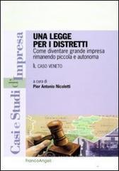 Una legge per i distretti. Come diventare grande impresa rimanendo piccola e autonoma. Il caso Veneto Una legge per i distretti. Come diventare grande impresa rimanendo piccola e autonoma. Il caso Veneto