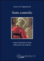 Sotto controllo. Letture femminili in Italia nella prima età moderna Sotto controllo. Letture femminili in Italia nella prima età moderna