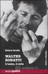 Walter Bonatti. L'uomo, il mito Walter Bonatti. L'uomo, il mito