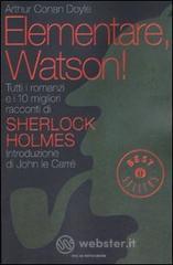 Elementare, Watson! Tutti i romanzi e i 10 migliori racconti di Sherlock Holmes