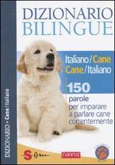 Dizionario bilingue italiano-cane e cane-italiano. 150 parole per imparare a parlare cane correntemente Dizionario bilingue italiano-cane e cane-italiano. 150 parole per imparare a parlare cane correntemente