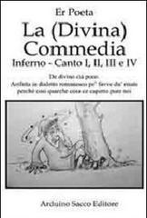 La (Divina) Commedia. Inferno, canto I, II, III e IV. De divino ci� poco. Arifatta in dialetto romanesco pe' favve fa' du' risate