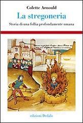 La stregoneria. Storia di una follia profondamente umana La stregoneria. Storia di una follia profondamente umana