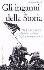 Gli inganni della storia. Da Cristo a Lenin da Mussolini a Moro, le bugie pi� sorprendenti