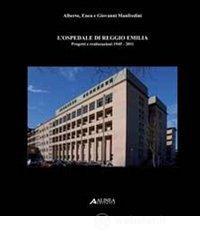 L' ospedale di Reggio Emilia. Progetti e realizzazioni (1945-2011) L' ospedale di Reggio Emilia. Progetti e realizzazioni (1945-2011)