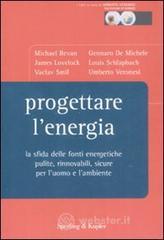 Progettare l'energia. La sfida delle fonti energetiche pulite, rinnovabili, sicure per l'uomo e l'ambiente Progettare l'energia. La sfida delle fonti energetiche pulite, rinnovabili, sicure per l'uomo e l'ambiente