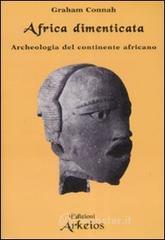 Africa dimenticata. Archeologia del continente africano Africa dimenticata. Archeologia del continente africano