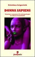 Donna sapiens. Il primo romanzo di antropologia in chiave femminile Donna sapiens. Il primo romanzo di antropologia in chiave femminile