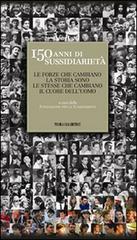 150 anni di sussidiariet�. Le forze che cambiano la storia sono le stesse che cambiano il cuore dell'uomo