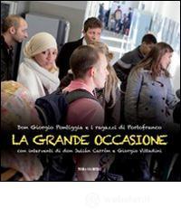La grande occasione. Don Giorgio Pontiggia e i ragazzi di Portofranco La grande occasione. Don Giorgio Pontiggia e i ragazzi di Portofranco