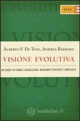 Visione evolutiva. Un viaggio tra uomini e organizzazioni, management strategico e complessità Visione evolutiva. Un viaggio tra uomini e organizzazioni, management strategico e complessità