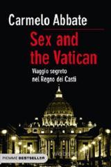 Sex and the Vatican. Viaggio segreto nel regno dei casti Sex and the Vatican. Viaggio segreto nel regno dei casti
