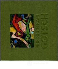 Friedrich Karl Gotsch. La seconde g�n�ration expressionniste. Ediz. inglese, francese e tedesca