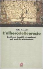 L' albero delle eresie. Dagli anni inauditi e travolgenti agli anni che ci attendono