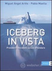 Iceberg in vista. Prendere decisioni senza affondare Iceberg in vista. Prendere decisioni senza affondare