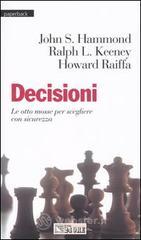 Decisioni. Le otto mosse per scegliere con sicurezza