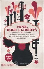 Pane, rose e libertà. Le canzoni che hanno fatto l'Italia: 150 anni di musica popolare, sociale e di protesta. Con 3 CD Audio Pane, rose e libertà. Le canzoni che hanno fatto l'Italia: 150 anni di musica popolare, sociale e di protesta. Con 3 CD Audio
