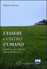 L' essere contro l'umano. Preludi per una filosofia della surmodernitā L' essere contro l'umano. Preludi per una filosofia della surmodernitā