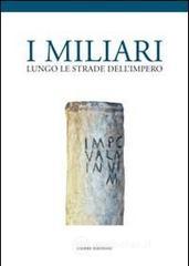 I miliari lungo le strade dell'impero. Atti del Convegno (Isola della Scala, 28 novembre 2010) I miliari lungo le strade dell'impero. Atti del Convegno (Isola della Scala, 28 novembre 2010)