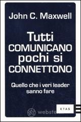 Tutti comunicano pochi si connettono. Quello che i veri leader sanno fare Tutti comunicano pochi si connettono. Quello che i veri leader sanno fare