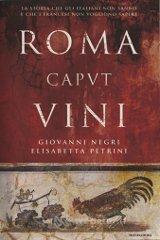 Roma Caput Vini. La sorprendente scoperta che cambia il mondo del vino Roma Caput Vini. La sorprendente scoperta che cambia il mondo del vino