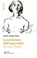 La tentazione dell'impossibile. Victor Hugo e i «I Miserabili» La tentazione dell'impossibile. Victor Hugo e i «I Miserabili»