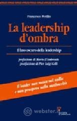 La leadership d'ombra. Il lato oscuro della leadership