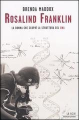 Rosalind Franklin. La donna che scoprì la struttura del DNA Rosalind Franklin. La donna che scoprì la struttura del DNA