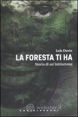 La foresta ti ha. Storia di un'iniziazione La foresta ti ha. Storia di un'iniziazione
