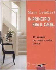 In principio era il caos... 101 consigli per tenere in ordine la casa