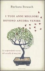 I tuoi anni migliori devono ancora venire. Le sorprendenti risorse del cervello di mezza et�