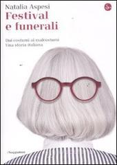 Festival e funerali. Dai costumi ai malcostumi. Una storia italiana Festival e funerali. Dai costumi ai malcostumi. Una storia italiana