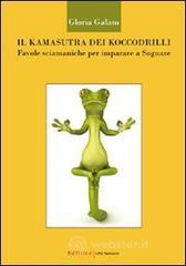 Il kamasutra dei koccodrilli. Favole sciamaniche per imparare a sognare