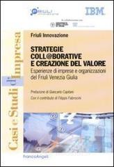 Strategie coll@borative e creazioni di valore. Esperienze di imprese e organizzazioni del Friuli Venezia Giulia Strategie coll@borative e creazioni di valore. Esperienze di imprese e organizzazioni del Friuli Venezia Giulia