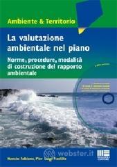 La valutazione ambientale nel piano. Norme, procedure, modalit� di costruzione del rapporto ambientale. Con DVD
