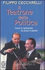 Il teatrone della politica. Come lo spettacolo ha preso il potere
